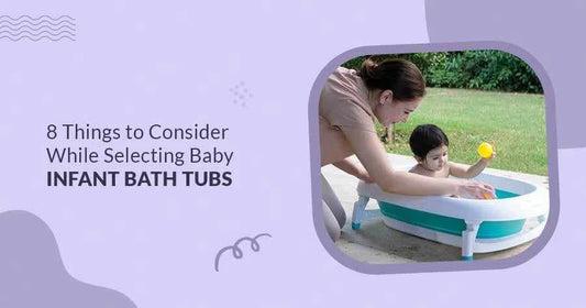 8 Things to Consider While Selecting Baby Infant Bath Tubs