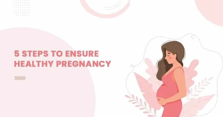 5 Steps to Ensure Healthy Pregnancy