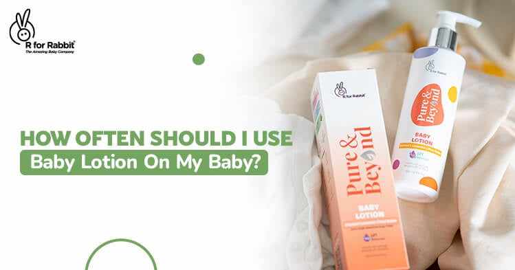 How Often Should I Use Baby Lotion On My Baby?-R for Rabbit