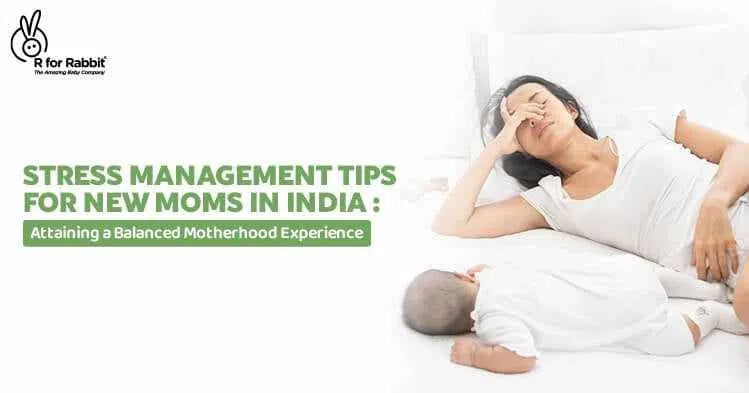Stress Management Tips for New Moms in India: Attaining a Balanced Motherhood Experience