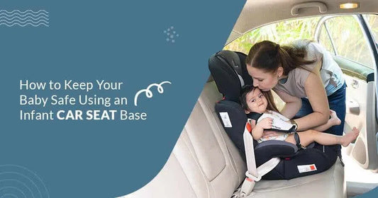 How to Keep Your Baby Safe Using an Infant Car Seat Base