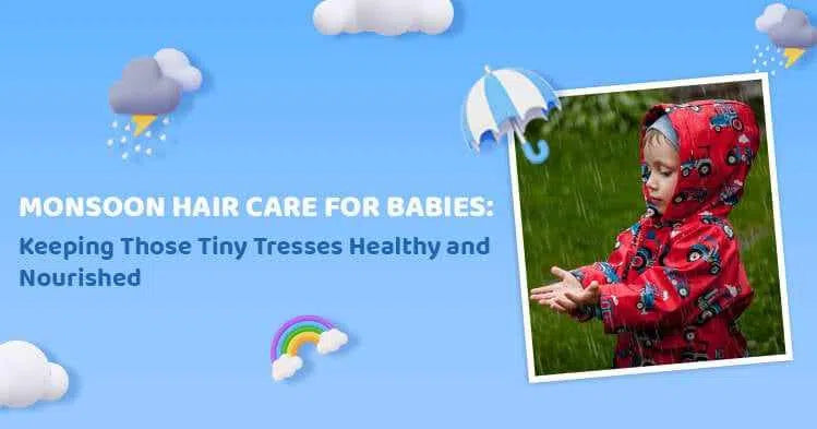 Monsoon Hair Care for Babies: Keeping Those Tiny Tresses Healthy and Nourished