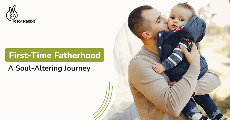 First-Time Fatherhood – A Soul-Altering Journey