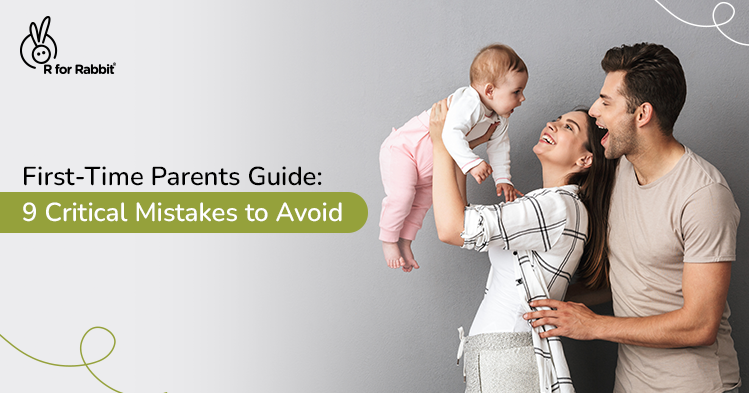 9 Common Mistakes To Avoid By First-Time Parents - A Parenting Guide
