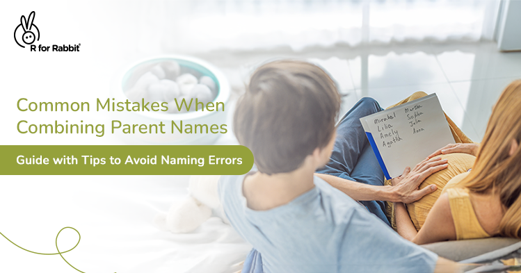 Top 5 Mistakes to Avoid While Creating a Baby Name from Parent Names
