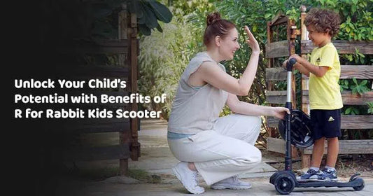 Unlock Your Child’s Potential with Benefits of R for Rabbit Kids Scooter