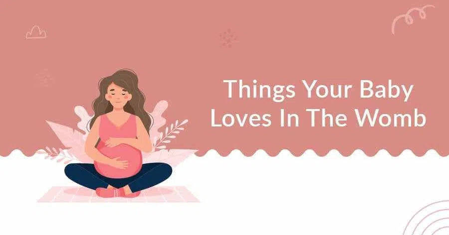 A Glimpse into Prenatal Bliss: 5 Things Baby Loves In Womb