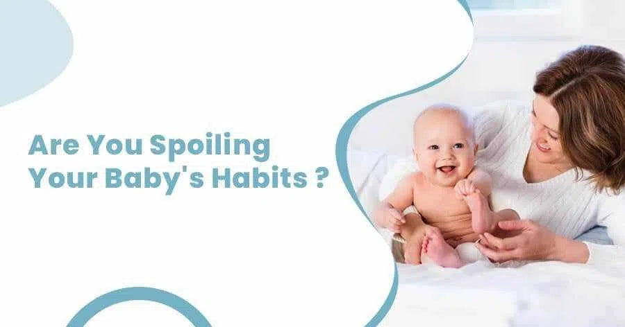 Are You Spoiling Your Baby's Habits ?