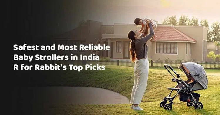 Safest and Most Reliable Baby Strollers in India - R for Rabbit's Top Picks