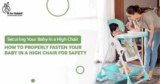 Securing Your Baby in a High Chair: How to Properly Fasten Your Baby in a High Chair For Safety