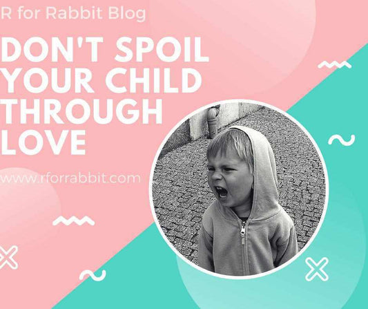 Parenting Tips: Don't Spoil Your Child through Love-R for Rabbit