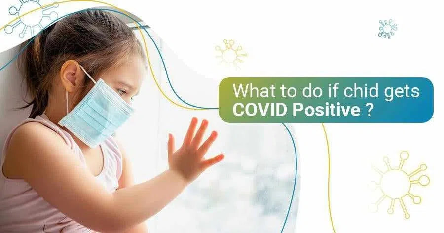 What to do if your child gets COVID Positive?