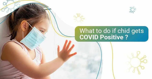 What to do if your child gets COVID Positive?